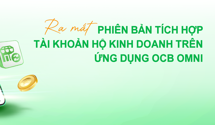 OCB ra mắt tài khoản hộ kinh doanh và tách lệnh chuyển tiền trên OCB OMNI