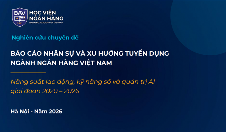 Xu hướng tuyển dụng mới: Ngân hàng tìm người giỏi AI, dữ liệu