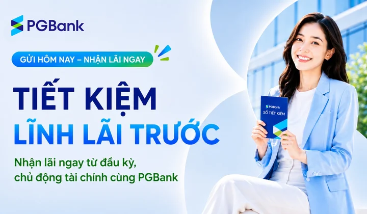 PGBank ra mắt sản phẩm tiền gửi tiết kiệm lĩnh lãi trước