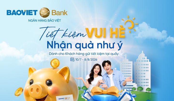 BAOVIET Bank tăng ưu đãi cho khách hàng gửi tiết kiệm dịp hè