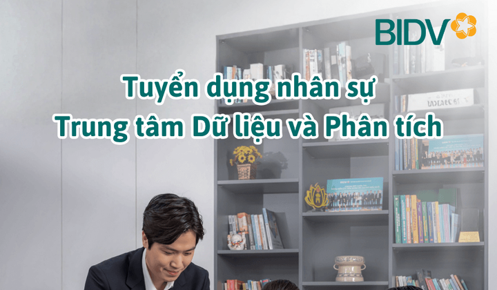 BIDV tuyển dụng nhân sự cho Trung tâm Dữ liệu và Phân tích