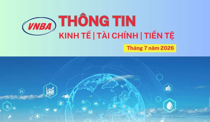 Thông tin Kinh tế - Tài chính - Tiền tệ tháng 7/2026