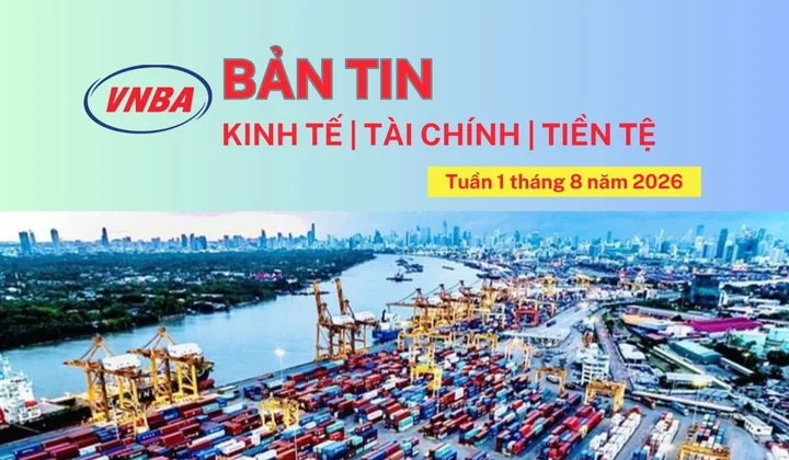 Bản tin Kinh tế - Tài chính - Tiền tệ tuần 1 tháng 8/2026
