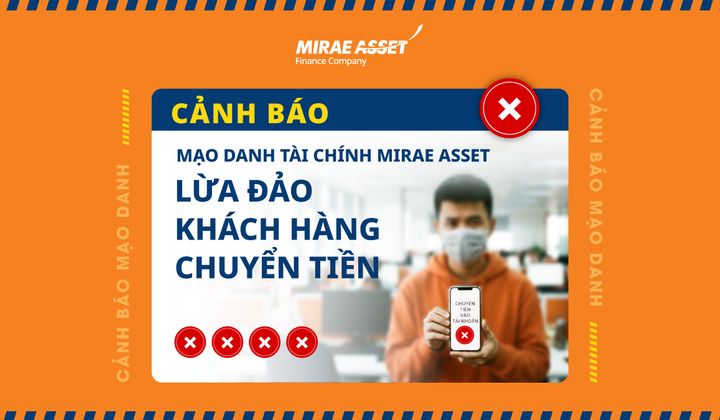 Mirae Asset cảnh báo mạo danh, khuyến cáo khách hàng không chuyển tiền trước khi giải ngân