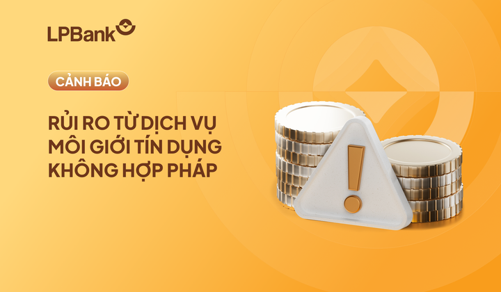 LPBank khuyến nghị khách hàng vay vốn qua kênh chính thức, cảnh giác với môi giới tín dụng trái phép