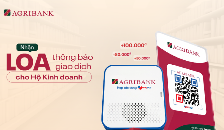 Agribank tặng loa thông báo giao dịch khi mở tài khoản hộ kinh doanh