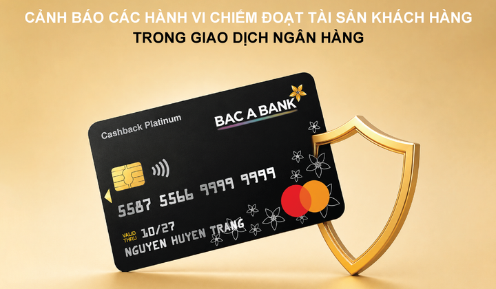 BAC A BANK cảnh báo các thủ đoạn chiếm đoạt tài sản trong giao dịch ngân hàng