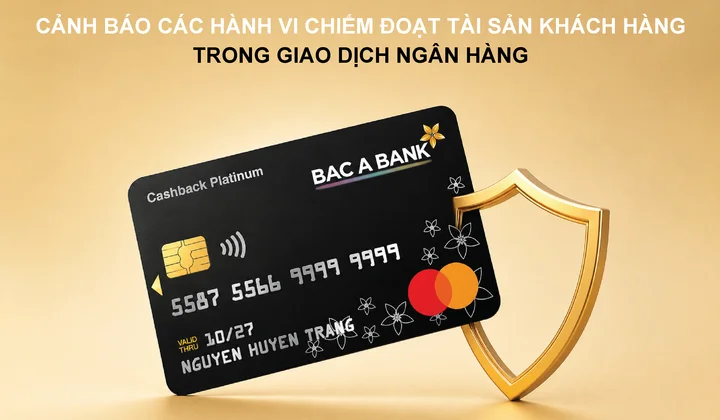 BAC A BANK cảnh báo các thủ đoạn chiếm đoạt tài sản trong giao dịch ngân hàng