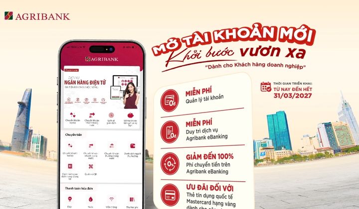Agribank ưu đãi phí, hỗ trợ vốn cho doanh nghiệp mở tài khoản mới