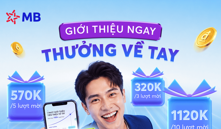 MB thưởng hơn 1 triệu đồng cho khách hàng giới thiệu khách hàng mới