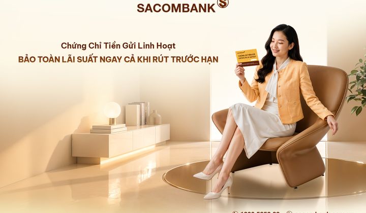 Sacombank phát hành Chứng chỉ tiền gửi linh hoạt