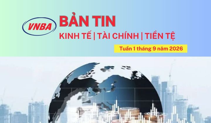 Bản tin Kinh tế - Tài chính - Tiền tệ tuần 1 tháng 9/2026