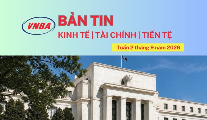 Bản tin Kinh tế - Tài chính - Tiền tệ tuần 2 tháng 9/2026