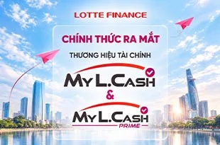 LOTTE FINANCE ra mắt thương hiệu vay tín chấp My L.Cash và sản phẩm My L.Cash Prime