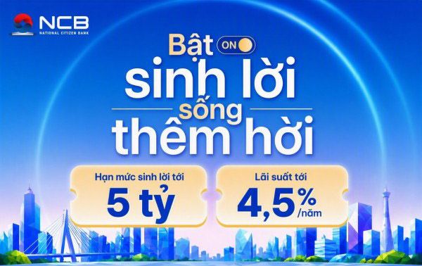 NCB nâng hạn mức tính năng Tự động sinh lời lên 5 tỷ đồng, lãi suất tối đa 4,5%/năm