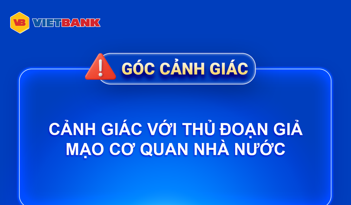Vietbank cảnh báo thủ đoạn giả mạo cơ quan nhà nước để lừa đảo, chiếm đoạt tài khoản