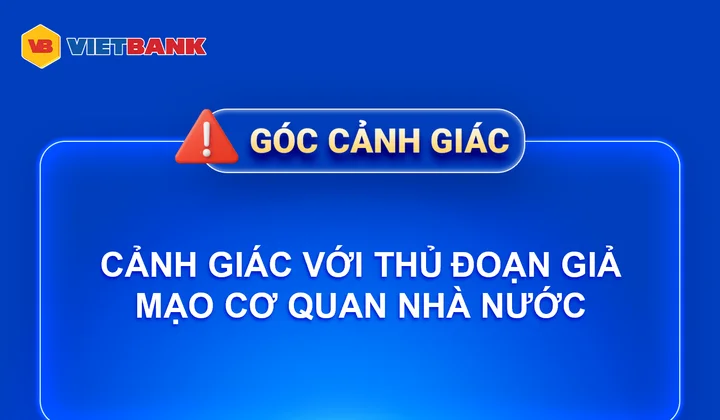 Vietbank cảnh báo thủ đoạn giả mạo cơ quan nhà nước để lừa đảo, chiếm đoạt tài khoản