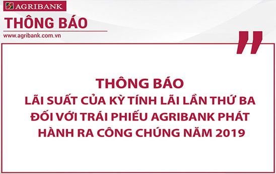 Agribank thông báo lãi suất của kỳ tính lãi lần thứ ba đối với Trái phiếu phát hành ra công chúng năm 2019