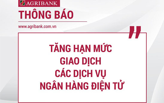 Agribank thông báo tăng hạn mức giao dịch các dịch vụ ngân hàng điện tử