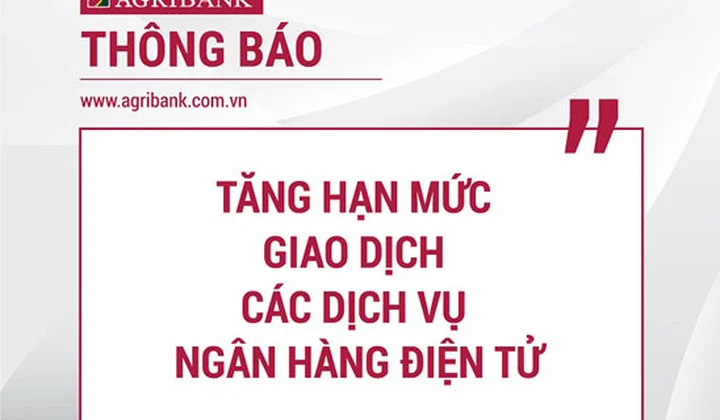 Agribank thông báo tăng hạn mức giao dịch các dịch vụ ngân hàng điện tử