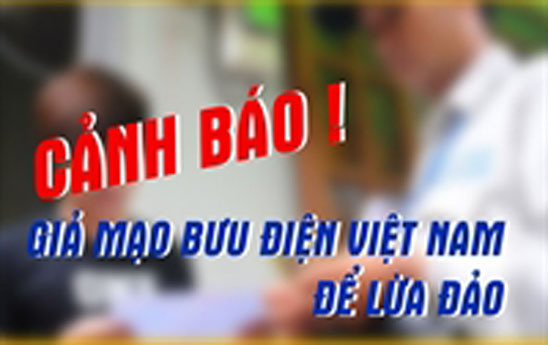 Cảnh báo hiện tượng mạo danh Vietnam Post để lừa đảo khách hàng