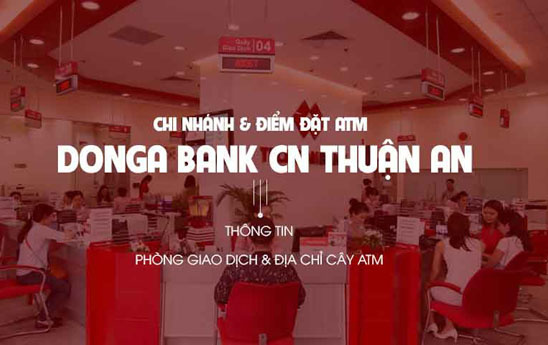 DongA Bank Thuận An mở cửa giao dịch trở lại từ ngày 09/8/2021