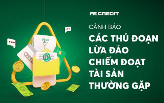 FE CREDIT cảnh báo các thủ đoạn lừa đảo chiếm đoạt tài sản thường gặp