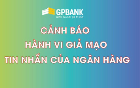 GPBank cảnh báo hành vi giả mạo tin nhắn thương hiệu Ngân hàng lừa đảo khách hàng