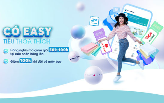 Giảm tới 100K cho khách hàng trong chương trình “Có Easy tiêu thỏa thích”