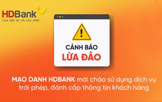 HDBank cảnh báo về một số hình thức lừa đảo cùng các khuyến cáo để đảm bảo an toàn thông tin và tài khoản của khách hàng
