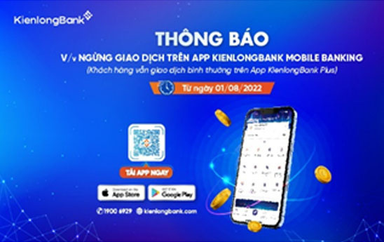KienlongBank ngừng giao dịch ứng dụng Mobile Banking phiên bản cũ từ ngày 01/8/2022