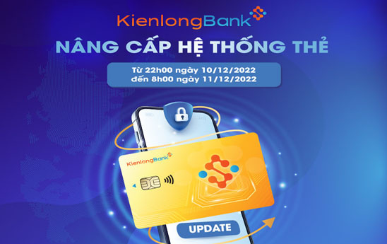 KienlongBank thông báo thời gian gián đoạn giao dịch do nâng cấp và chuyển đổi hệ thống
