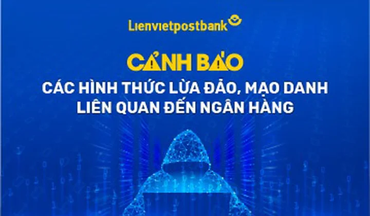 Lienvietpostbank cập nhật các hình thức lừa đảo nhằm thông tin và khuyến cáo khách hàng để phòng ngừa rủi ro