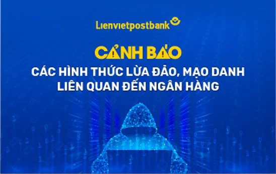 Lienvietpostbank cập nhật các hình thức lừa đảo nhằm thông tin và khuyến cáo khách hàng để phòng ngừa rủi ro
