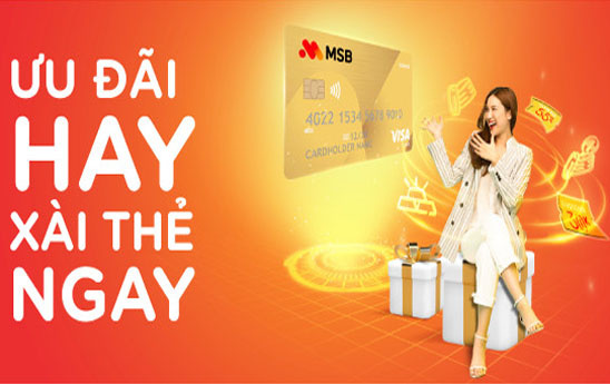 MSB điều chỉnh thông tin chương trình “Ưu đãi hay - Xài thẻ ngay”