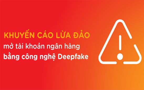 MSB khuyến cáo lừa đảo mở tài khoản ngân hàng bằng công nghệ Deepfake