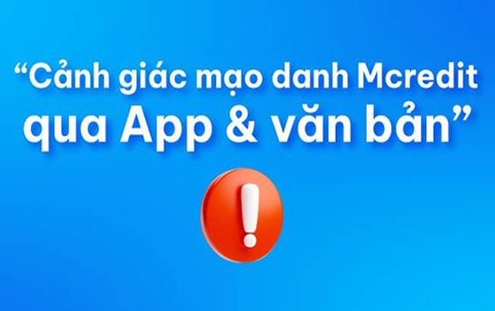Mcredit khuyến cáo khách hàng cảnh giác trước thủ đoạn lừa đảo qua App
