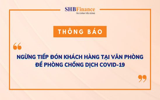 SHB Finance thông báo tạm ngừng tiếp đón khách hàng trực tiếp