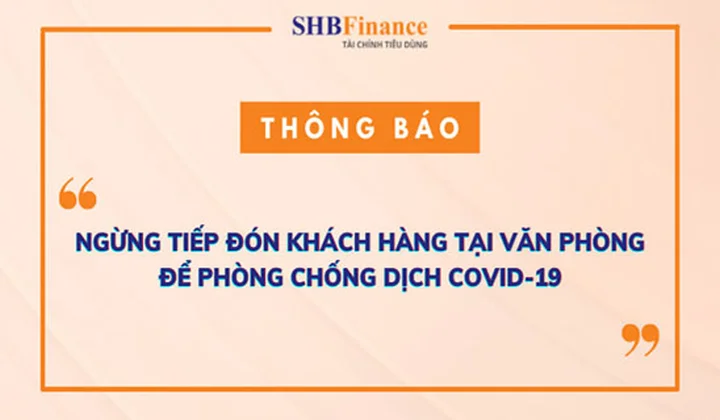 SHB Finance thông báo tạm ngừng tiếp đón khách hàng trực tiếp