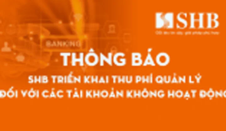SHB triển khai thu phí quản lý đối với các tài khoản không hoạt động