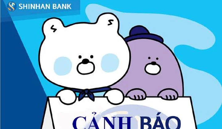 ShinhanBank Việt Nam cảnh báo các hình thức lừa đảo, mạo danh thương hiệu ngân hàng nhằm đánh cắp thông tin cá nhân