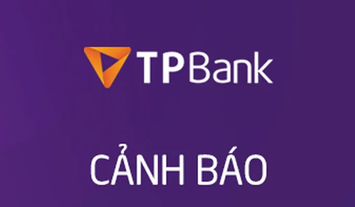 TPBank khuyến cáo khách hàng cần nâng cao cảnh giác với các thủ đoạn mạo danh/lừa đảo khi giao dịch