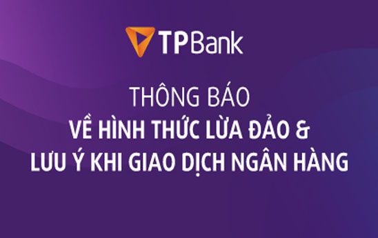 TPBank cảnh báo các hình thức lừa đảo và lưu ý khách hàng khi giao dịch ngân hàng