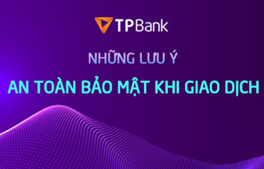 TPBank khuyến cáo các biện pháp giao dịch an toàn