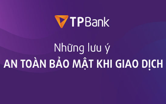 TPBank lưu ý khách hàng an toàn bảo mật khi giao dịch ngân hàng
