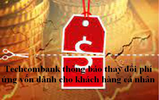 Techcombank thông báo thay đổi phí ứng vốn dành cho khách hàng cá nhân
