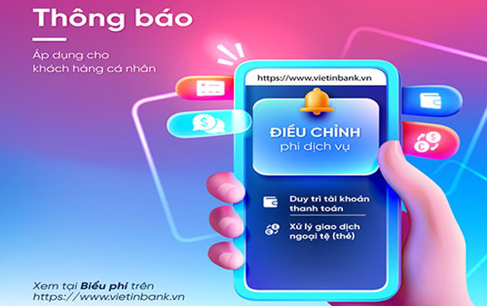 VietinBank điều chỉnh và bổ sung một số phí áp dụng cho khách hàng cá nhân