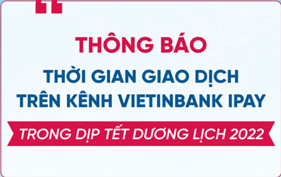 VietinBank thông báo thời gian giao dịch VietinBank iPay dịp Tết Dương lịch 2022