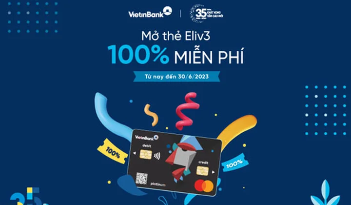 Vietinbank kéo dài ưu đãi miễn phí phát hành thẻ Eliv3 đến hết tháng 6/2023
