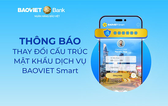 BAOVIET Bank thay đổi cấu trúc mật khẩu đối với ứng dụng BAOVIET Smart
